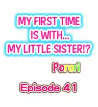 [Porori] My First Time is with.... My Little Sister?! (Ch.41 - 44)[English](Ongoing)